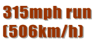 315mph run (506km/h)